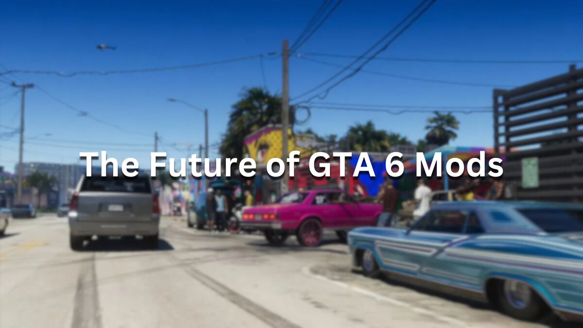 The Future of GTA 6 Mods